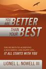 You Are Better Than Your Best: The Secrets to Achieving a Successful and Happy Life... It All Starts with You By III Nowell, Lionel L. Cover Image