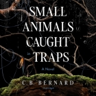 Small Animals Caught in Traps By C. B. Bernard Cover Image