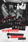 Girls to the Front: The True Story of the Riot Grrrl Revolution By Sara Marcus Cover Image