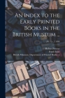 An Index to the Early Printed Books in the British Museum ...; [Pt. 1] v. 2 1898 By Robert 1868-1903 N. 86017055 Proctor (Created by), Frank 1882- Nr 98009062 Isaac (Created by), British Museum Department of Printed (Created by) Cover Image