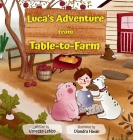 Luca's Adventure from Table-to-Farm By Vanessa Letico, Diandra Hwan (Illustrator), Laurena Letico (Contribution by) Cover Image