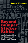 Beyond Bumper Sticker Ethics: An Introduction to Theories of Right and Wrong By Steve Wilkens Cover Image