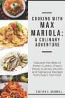 Cooking with Max Mariola: A Culinary Adventure: Discover the Best of Italian Cuisine, Classic Meals, Culinary Secrets and Signature Recipes from Cover Image