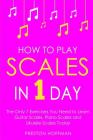 How to Play Scales: In 1 Day - The Only 7 Exercises You Need to Learn Guitar Scales, Piano Scales and Ukulele Scales Today (Music #22) By Preston Hoffman Cover Image