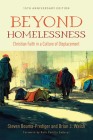 Beyond Homelessness, 15th Anniversary Edition: Christian Faith in a Culture of Displacement By Steven Bouma-Prediger, Brian J. Walsh, Ruth Padilla Deborst (Foreword by) Cover Image