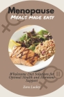 Menopause Meals Made Easy: Wholesome Diet Solutions for Optimal Health and Hormone Support Cover Image