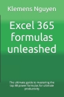 Excel 365 formulas unleashed: The ultimate guide to mastering the top 88 power formulas for ultimate productivity By Klemens Nguyen Cover Image