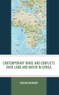 Contemporary Wars and Conflicts over Land and Water in Africa By Carlson Anyangwe Cover Image