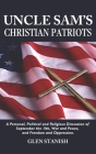 Uncle Sam's Christian Patriots: A personal, political, and Religious Discussion of September the 11th, War and Peace and Freedom and Oppression By Glen Stanish Cover Image