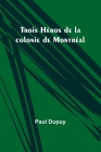 Trois Héros de la colonie de Montréal By Paul Dupuy Cover Image