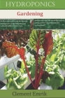 hydroponics gardening: the ultimate beginner's discovery book, how to grow your favorite crops at any time in your garden. Cover Image