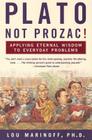 Plato, Not Prozac!: Applying Eternal Wisdom to Everyday Problems By Lou Marinoff, PhD Cover Image