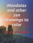 Mandalas and other zen drawings to color: the art of mandala Cover Image