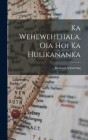 Ka Wehewehehala, Oia Hoi Ka Hulikananka By Richard Armstrong Cover Image