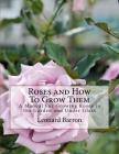 Roses and How To Grow Them: A Manual For Growing Roses in the Garden and Under Glass By Roger Chambers (Introduction by), Leonard Barron Cover Image