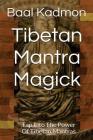 Tibetan Mantra Magick: Tap Into The Power Of Tibetan Mantras By Baal Kadmon Cover Image