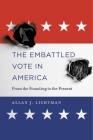The Embattled Vote in America: From the Founding to the Present By Allan J. Lichtman Cover Image