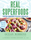 Real Superfoods: Everyday Ingredients to Elevate Your Health By Ocean Robbins, Nichole Dandrea-Russert, RDN Cover Image