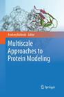 Multiscale Approaches to Protein Modeling By Andrzej Kolinski (Editor) Cover Image