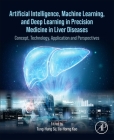 Artificial Intelligence, Machine Learning, and Deep Learning in Precision Medicine in Liver Diseases: Concept, Technology, Application and Perspective By Tung-Hung Su (Editor), Jia-Horng Kao (Editor) Cover Image