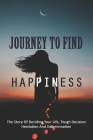 Journey To Find Happiness: The Story Of Deciding Your Life, Tough Decision, Hesitation And Determination: Self Help Books Cover Image