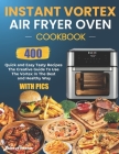 Instant Vortex Air Fryer Oven Cookbook: 400 Quick and Easy Tasty Recipes (With Pics): The Creative Guide To Use The Vortex In The Best And Healthy Way By Luisa Florence Cover Image
