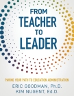 From Teacher To Leader: Paving Your Path To Education Administration By Eric Goodman, Kim Nugent Cover Image