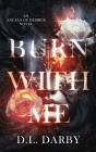 Burn With Me By D. L. Darby Cover Image