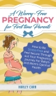 A Worry-Free Pregnancy For First Time Parents: How to Be Stress-Free and Feel Secure Throughout Your Pregnancy Journey for Baby's and Mom's Optimal He Cover Image