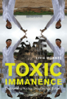 Toxic Immanence: Decolonizing Nuclear Legacies and Futures By Livia Monnet (Editor), Magdalena E. Stawkowski (Foreword by) Cover Image