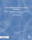 Artist Management for the Music Business: Manage Your Career in Music: Manage the Music Careers of Others By Paul Allen Cover Image