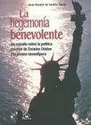 La Hegemonia Benevolente: Un Estudio Sobre la Politica Exterior de Estados Unidos y la Prensa Tamaulipeca = Benevolent Hegemony By Juan Ramon de Andres Martin Cover Image