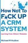 How Not To F*ck Up A CRM System Cover Image