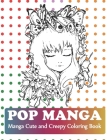 Pop Manga Cute and Creepy Coloring Book: Manga Coloring Book For Girls Cover Image