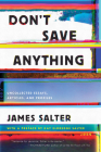 Don't Save Anything: Uncollected Essays, Articles, and Profiles By James Salter Cover Image