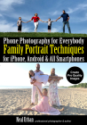 Phone Photography for Everybody: Family Portrait Techniques for Iphone, Android & All Smartphones By Neal Urban Cover Image
