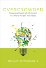 Overcrowded: Designing Meaningful Products in a World Awash with Ideas (Design Thinking, Design Theory) By Roberto Verganti Cover Image