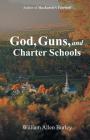 God, Guns, and Charter Schools By William Allen Burley Cover Image