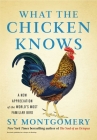 What the Chicken Knows: A New Appreciation of the World's Most Familiar Bird Cover Image