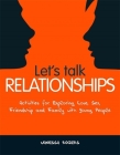 Let's Talk Relationships: Activities for Exploring Love, Sex, Friendship and Family with Young People By Vanessa Rogers Cover Image