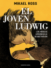 El joven Ludwig. Los años de aprendizaje de Beethoven / Golden Boy: Beethoven's Youth Cover Image