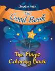 The Good Book: The Magic Coloring Book By Jupiter Kids Cover Image