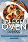 Halogen Oven Recipes: A Complete Cookbook of Quicker-to-Cook Ideas! Cover Image