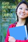 Asian Americans on Campus: Racialized Space and White Power By Rosalind S. Chou, Kristen Lee, Simon Ho Cover Image