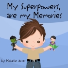My Superpowers Are My Memories By Michelle James Cover Image