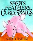 Spots, Feathers, and Curly Tails By Nancy Tafuri, Nancy Tafuri (Illustrator) Cover Image