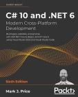 C# 10 and .NET 6 - Modern Cross-Platform Development - Sixth Edition: Build apps, websites, and services with ASP.NET Core 6, Blazor, and EF Core 6 us By Mark Price Cover Image