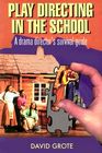 Play Directing in the School: A Drama Director's Survival Kit By David Grote Cover Image