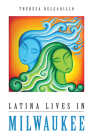 Latina Lives in Milwaukee (Latinos in Chicago and Midwest) By Theresa Delgadillo Cover Image