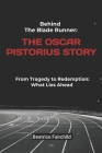 Behind the Blade Runner: The Oscar Pistorius Story: From Tragedy to Redemption: What Lies Ahead By Beatrice Fairchild Cover Image